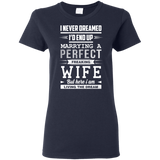 I Never Dreamed I'd End Up Marrying T Shirts