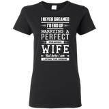 I Never Dreamed I'd End Up Marrying T Shirts