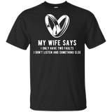 My Wife Says I Only Have Two Faults. I Don't Listen And Somethings Else T Shirts