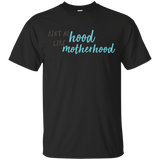 Ain't No Hood Like Mother Hood T Shirts V1