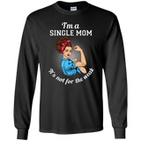 I'm A Single Mom. It's Not For The Weak T Shirts