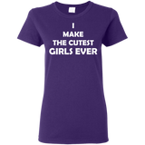 I Make The Cutest Girls Ever T Shirts