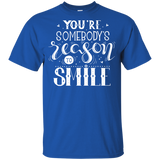 You Are Somebody's Reason To Smile T Shirts V2