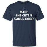 I Make The Cutest Girls Ever T Shirts