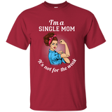 I'm A Single Mom. It's Not For The Weak T Shirts