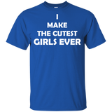 I Make The Cutest Girls Ever T Shirts
