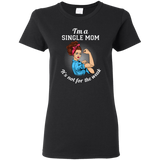 I'm A Single Mom. It's Not For The Weak T Shirts