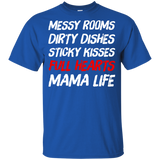 Messy Rooms Dirty Dishes Sticky Kisses Full Hearts Mama Life T Shirts