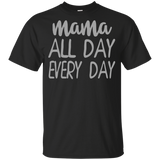 Mama All Day Everyday T Shirts V3
