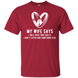 My Wife Says I Only Have Two Faults. I Don't Listen And Somethings Else T Shirts