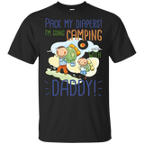 Pack My Diapers I'm Going Camping With Daddy T Shirts