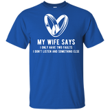 My Wife Says I Only Have Two Faults. I Don't Listen And Somethings Else T Shirts