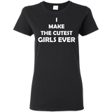 I Make The Cutest Girls Ever T Shirts