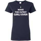 I Make The Cutest Girls Ever T Shirts