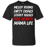 Messy Rooms Dirty Dishes Sticky Kisses Full Hearts Mama Life T Shirts